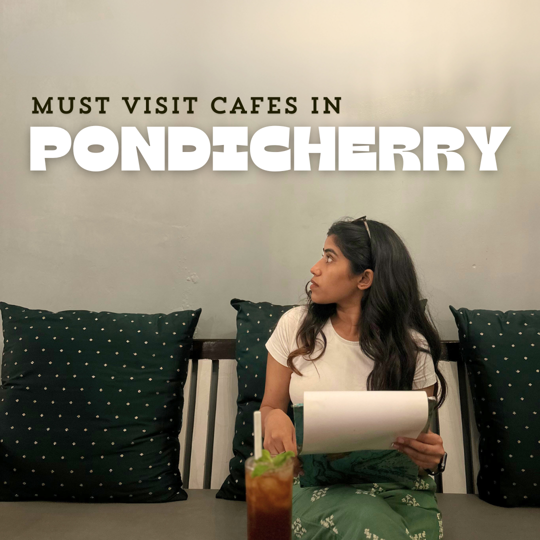 7 Must Visit Cafes in Pondicherry